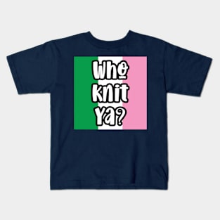 Who Knit Ya? || Newfoundland and Labrador || Gifts || Souvenirs Kids T-Shirt